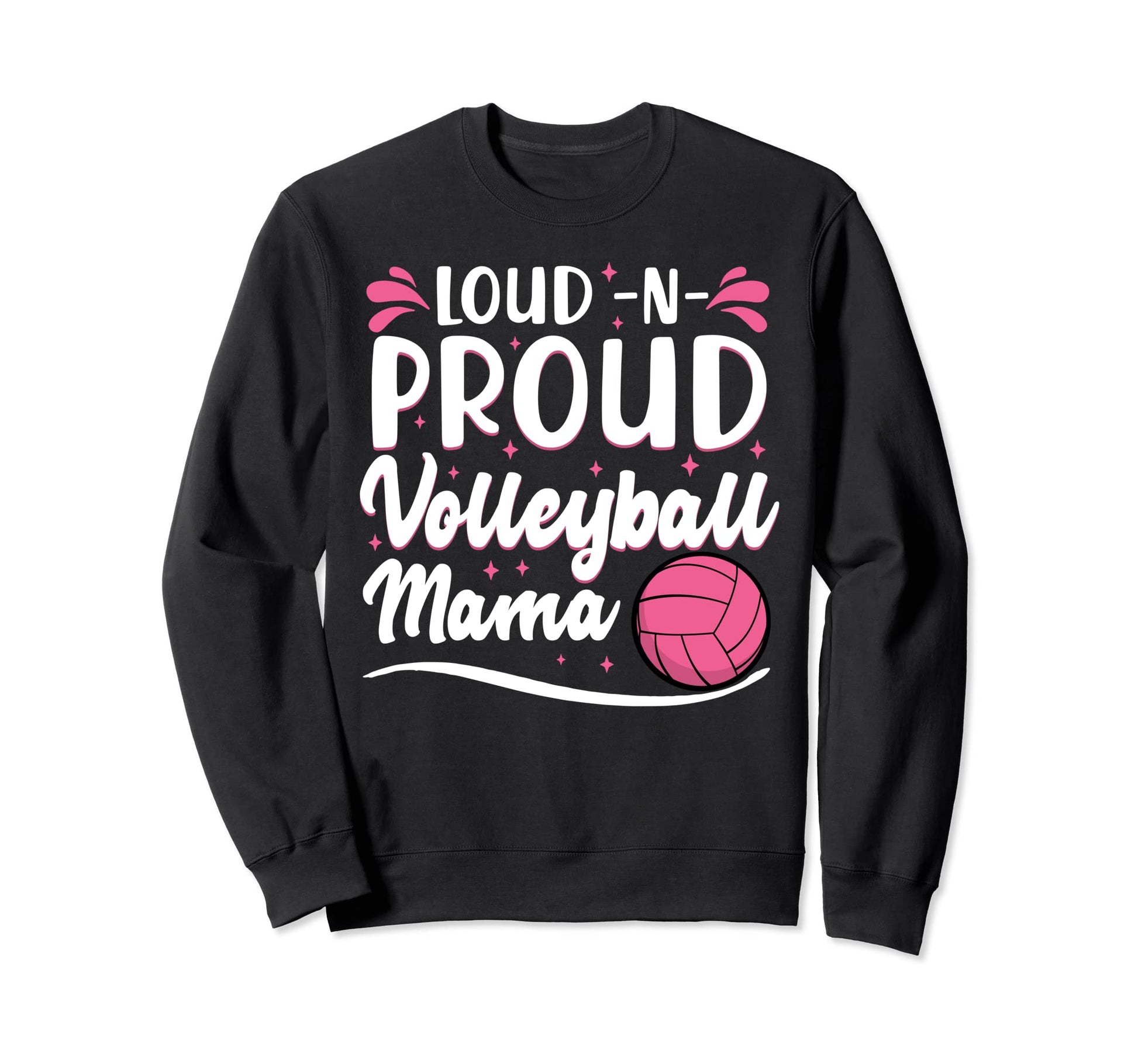 Loud Volleyball Proud Mama Sweatshirt - Unique Graphic for Adults - T-Shirt, Sweatshirt, Hoodie