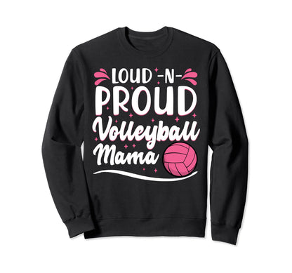 Loud Volleyball Proud Mama Sweatshirt - Unique Graphic for Adults - T-Shirt, Sweatshirt, Hoodie