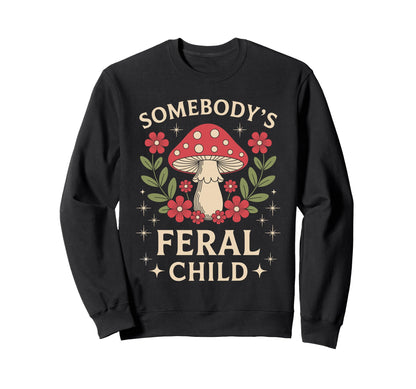 Somebodys Feral Child Mushroom Sweatshirt - Streetwear Style for Adults - T-Shirt, Sweatshirt, Hoodie
