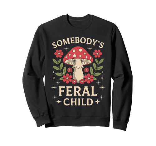 Somebodys Feral Child Mushroom Sweatshirt - Streetwear Style for Adults - T-Shirt, Sweatshirt, Hoodie