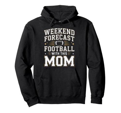 Weekend Forecast Football This Mom Hoodie - Streetwear Style for Adults - T-Shirt, Sweatshirt, Hoodie