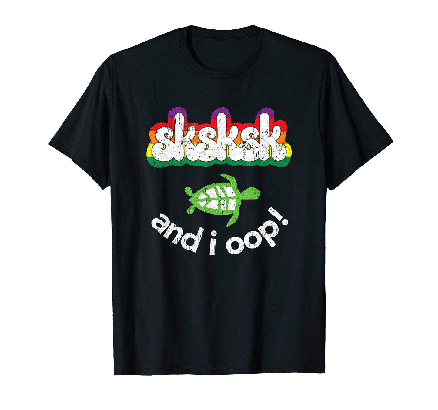 Sksksk And I Oop Turtle Distressed T-Shirt - Novelty Apparel Men Women - T-Shirt, Sweatshirt, Hoodie