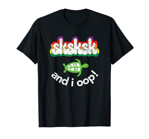 Sksksk And I Oop Turtle Distressed T-Shirt - Novelty Apparel Men Women - T-Shirt, Sweatshirt, Hoodie