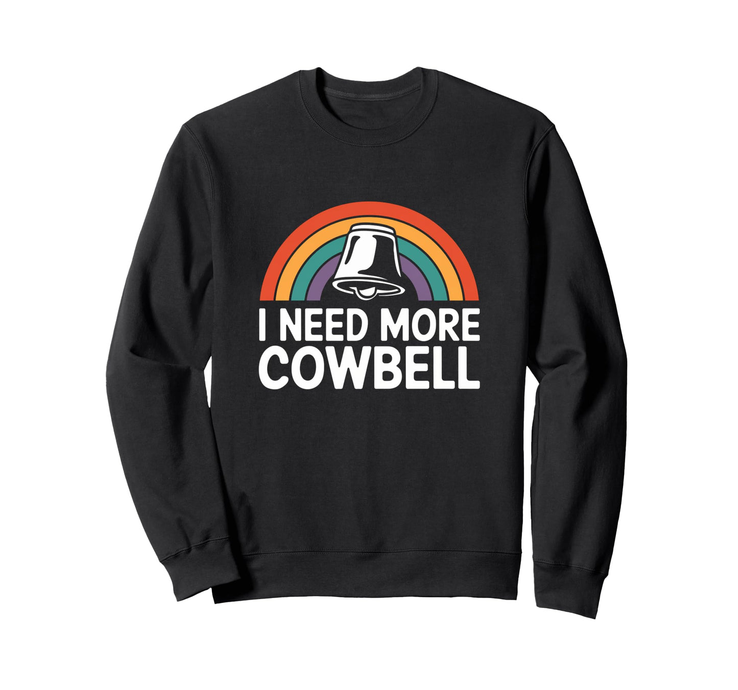 I Need More Cowbell Rainbow Music Sweatshirt - Streetwear Style Unisex - T-Shirt, Sweatshirt, Hoodie