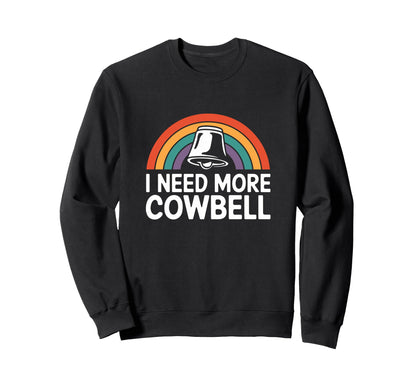 I Need More Cowbell Rainbow Music Sweatshirt - Streetwear Style Unisex - T-Shirt, Sweatshirt, Hoodie