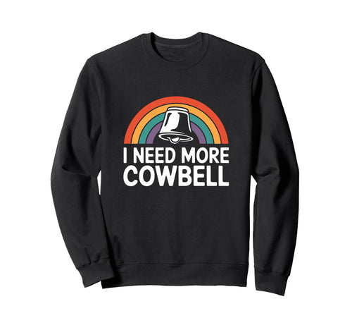 I Need More Cowbell Rainbow Music Sweatshirt - Streetwear Style Unisex - T-Shirt, Sweatshirt, Hoodie