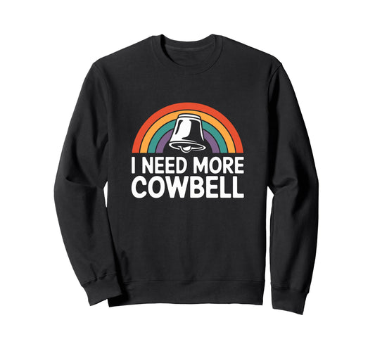 I Need More Cowbell Rainbow Music Sweatshirt - Streetwear Style Unisex - T-Shirt, Sweatshirt, Hoodie