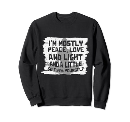 Im Mostly Peace Love And Light Sweatshirt - Unique Graphic Men Women - T-Shirt, Sweatshirt, Hoodie
