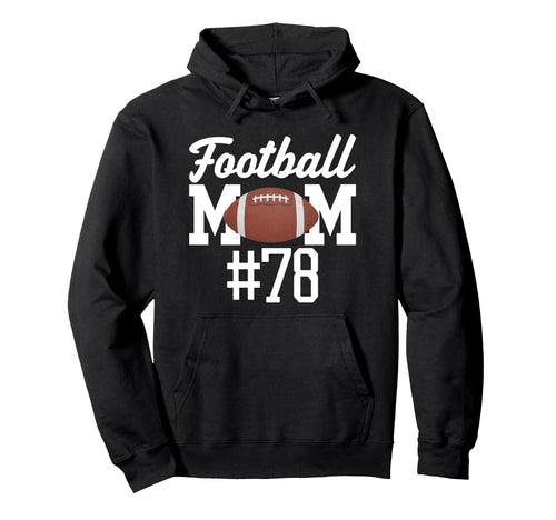 Football Mom 78 Funny Mother Touchdown Hoodie - Custom Art Print Unisex - T-Shirt, Sweatshirt, Hoodie