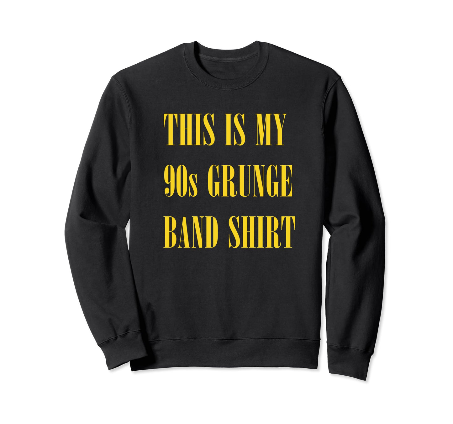 My 90S Grunge Band Funny Ironic Sweatshirt - Novelty Apparel for Adults - T-Shirt, Sweatshirt, Hoodie