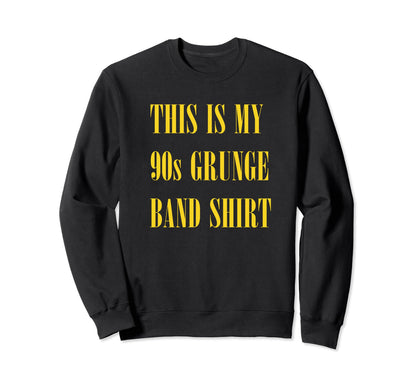 My 90S Grunge Band Funny Ironic Sweatshirt - Novelty Apparel for Adults - T-Shirt, Sweatshirt, Hoodie
