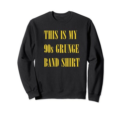 My 90S Grunge Band Funny Ironic Sweatshirt - Novelty Apparel for Adults - T-Shirt, Sweatshirt, Hoodie