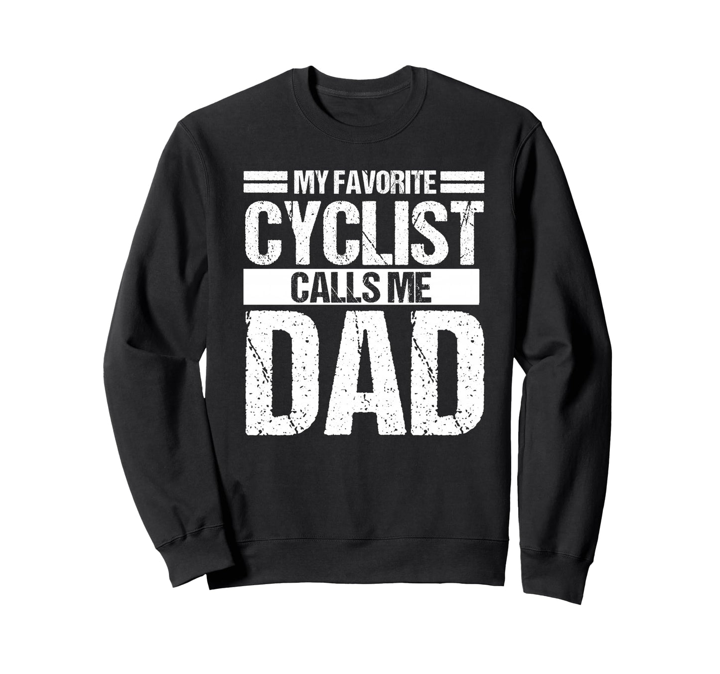My Favorite Cyclist Calls Me Dad Sweatshirt - Streetwear Style for Adults - T-Shirt, Sweatshirt, Hoodie