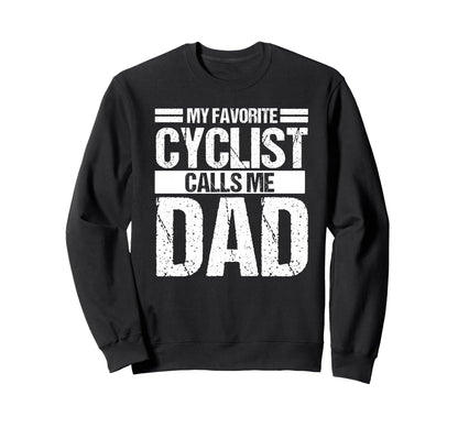 My Favorite Cyclist Calls Me Dad Sweatshirt - Streetwear Style for Adults - T-Shirt, Sweatshirt, Hoodie
