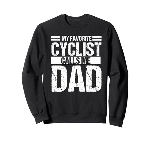 My Favorite Cyclist Calls Me Dad Sweatshirt - Streetwear Style for Adults - T-Shirt, Sweatshirt, Hoodie