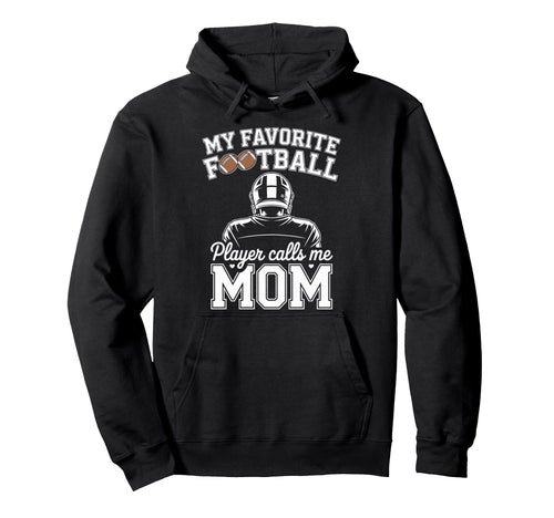 My Favorite Football Player Calls Me Hoodie - Streetwear Style for Adults - T-Shirt, Sweatshirt, Hoodie