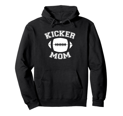 Kicker Mom Football Parent Game Day Gear Hoodie - Novelty Apparel Unisex - T-Shirt, Sweatshirt, Hoodie