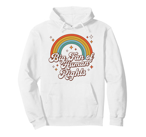 Big Fan Human Rights Rainbow Equality Hoodie - Unique Graphic Men Women - T-Shirt, Sweatshirt, Hoodie