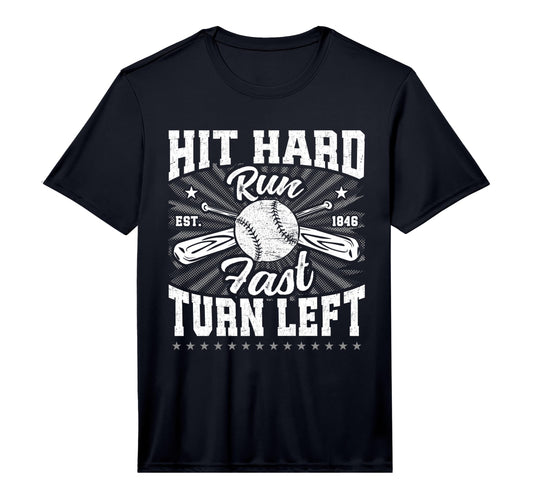 Hit Hard Run Fast Turn Left Baseball Player T-Shirt - Graphic Print Unisex - T-Shirt, Sweatshirt, Hoodie