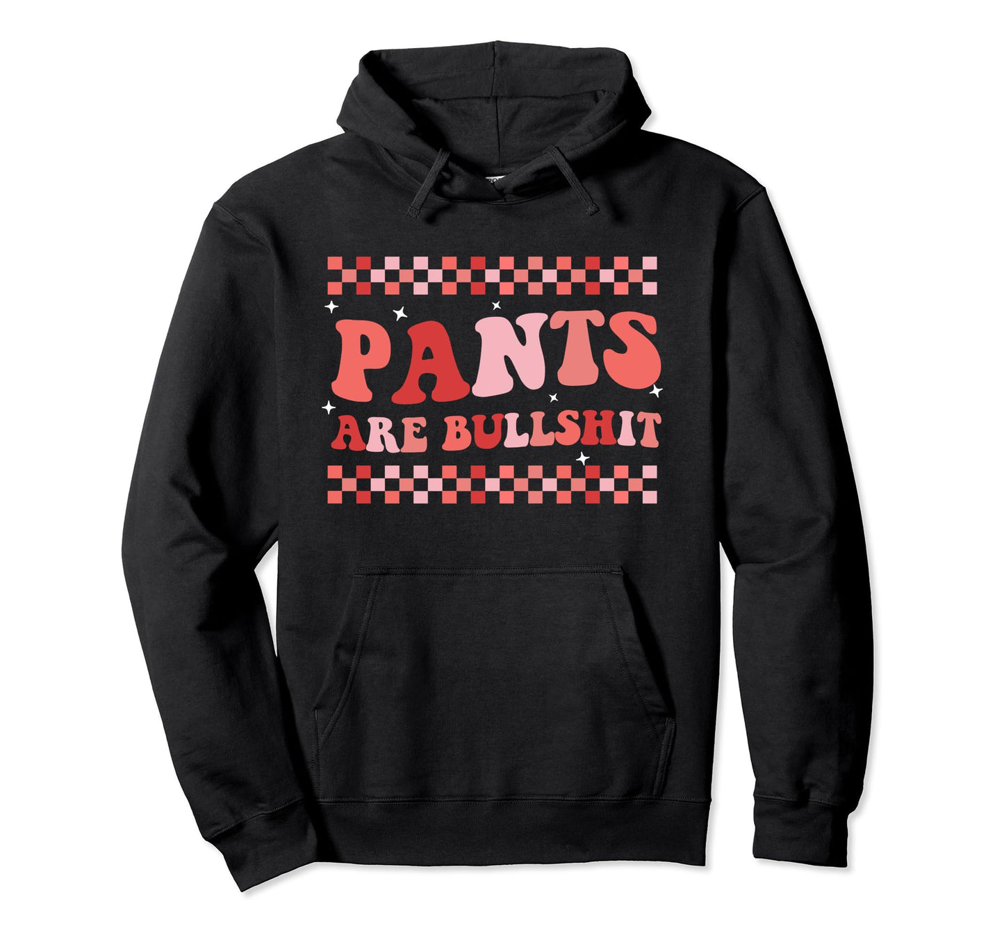 Pants Are Bullshit Trendy Boho Hoodie - Casual Everyday Wear for Adults - T-Shirt, Sweatshirt, Hoodie