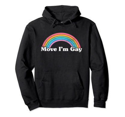 Move Im Gay Funny Gay Rainbow Gay Pride Hoodie - Minimalist Print Unisex - T-Shirt, Sweatshirt, Hoodie