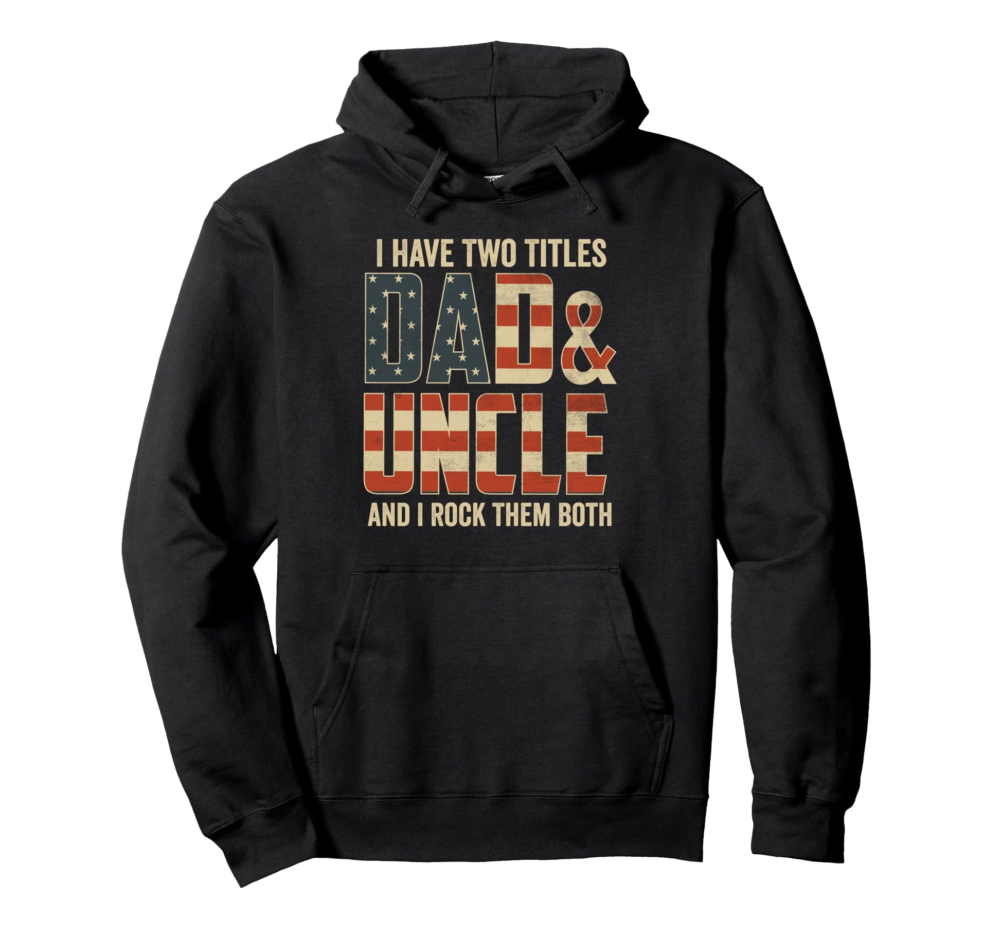 I Have Two Titles Dad Uncle Rock Them Hoodie - Custom Art Print for Adults - T-Shirt, Sweatshirt, Hoodie