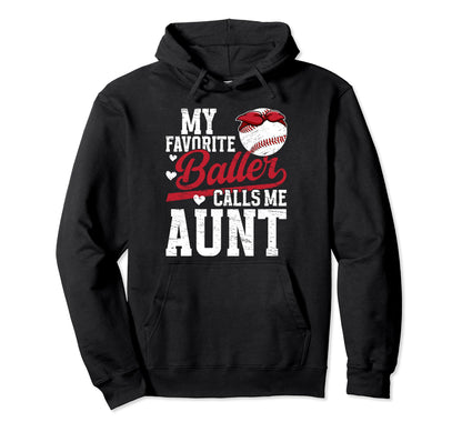 My Favorite Baller Baseball Aunt Baseball Hoodie - Streetwear Style Unisex - T-Shirt, Sweatshirt, Hoodie