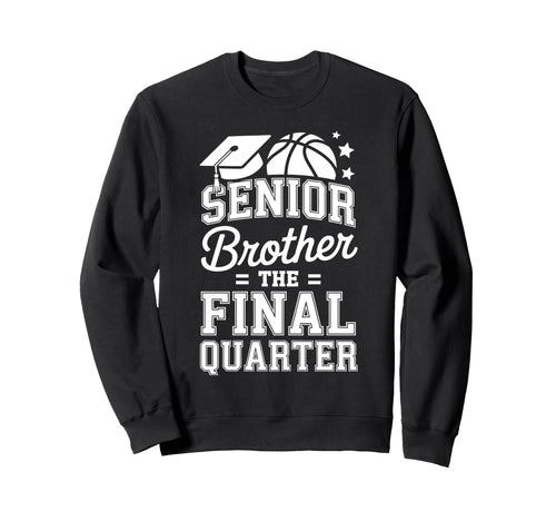 Senior Brother Basketball Final Quarter Sweatshirt - Unique Graphic Unisex - T-Shirt, Sweatshirt, Hoodie