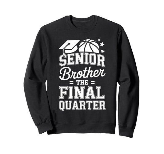 Senior Brother Basketball Final Quarter Sweatshirt - Unique Graphic Unisex - T-Shirt, Sweatshirt, Hoodie