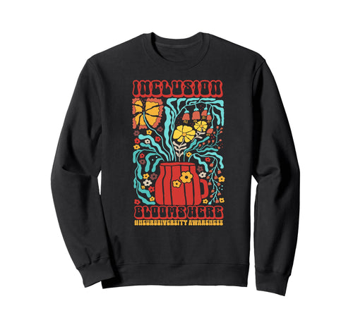 Neurodiversity Inclusion Blooms Here Sweatshirt - Unique Graphic Unisex - T-Shirt, Sweatshirt, Hoodie