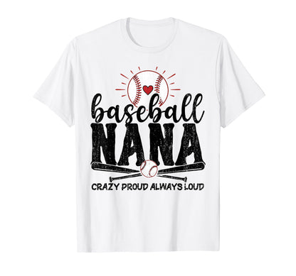 Baseball Nana Crazy Proud Always Loud T-Shirt - Novelty Apparel for Adults - T-Shirt, Sweatshirt, Hoodie