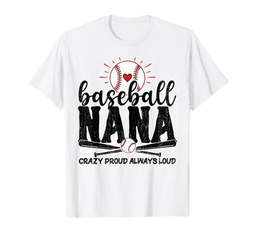 Baseball Nana Crazy Proud Always Loud T-Shirt - Novelty Apparel for Adults - T-Shirt, Sweatshirt, Hoodie