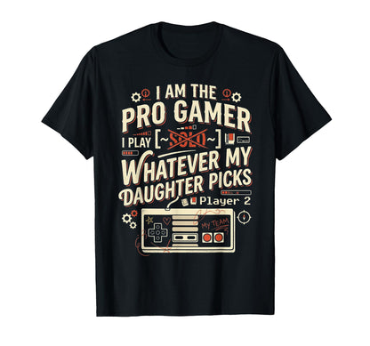 Pro Gamer Dad Play What Daughter Picks T-Shirt - Graphic Print for Adults - T-Shirt, Sweatshirt, Hoodie