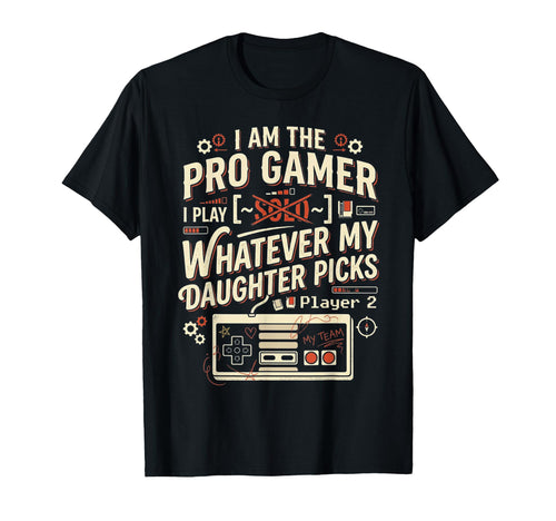 Pro Gamer Dad Play What Daughter Picks T-Shirt - Graphic Print for Adults - T-Shirt, Sweatshirt, Hoodie