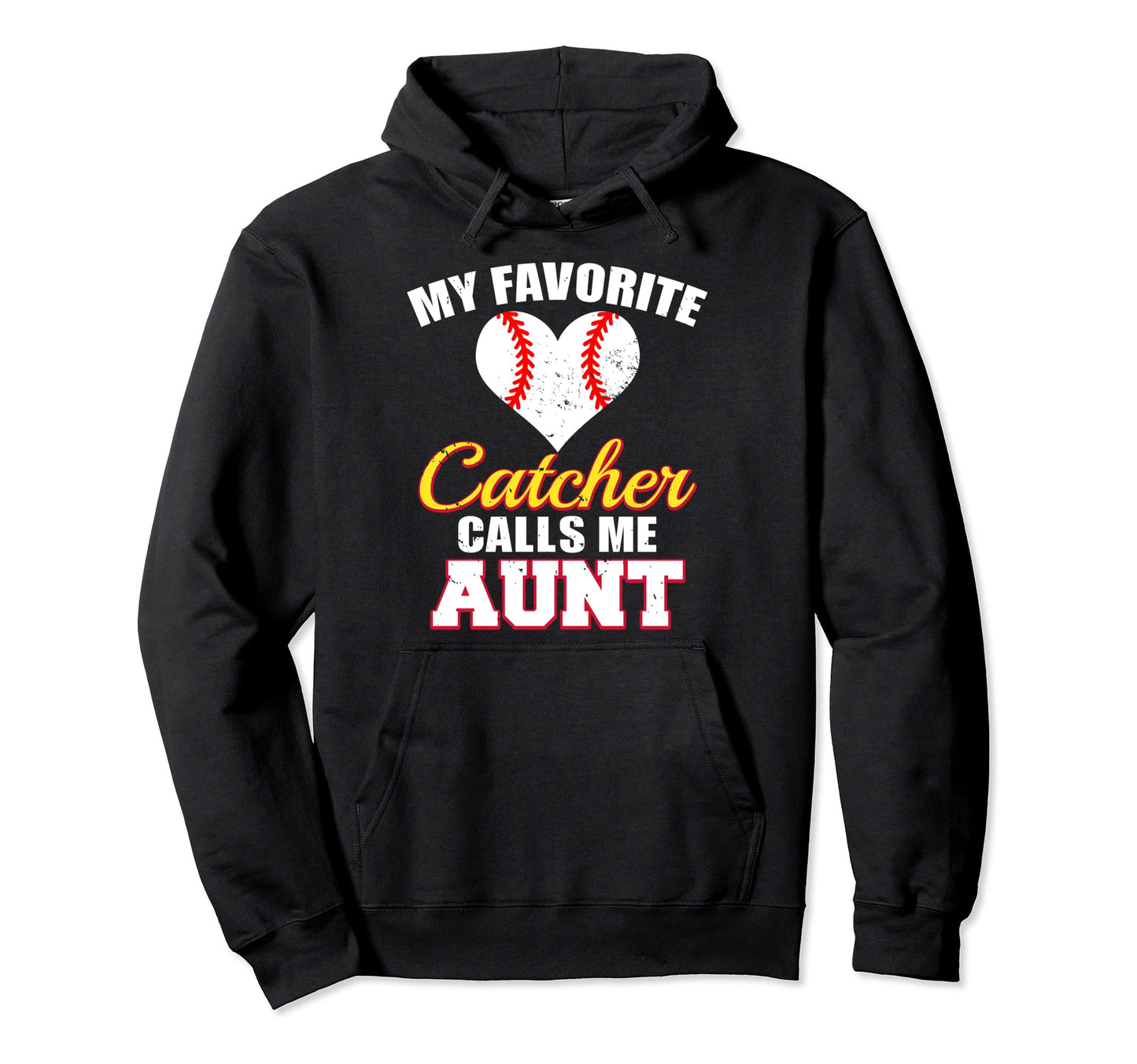 My Favorite Catcher Calls Me Aunt Catcher Hoodie - Graphic Print Men Women - T-Shirt, Sweatshirt, Hoodie
