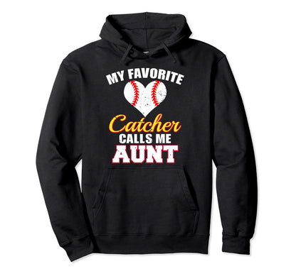 My Favorite Catcher Calls Me Aunt Catcher Hoodie - Graphic Print Men Women - T-Shirt, Sweatshirt, Hoodie