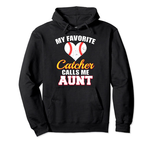 My Favorite Catcher Calls Me Aunt Catcher Hoodie - Graphic Print Men Women - T-Shirt, Sweatshirt, Hoodie