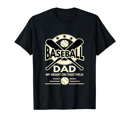 Baseball Dad My Heart Is That Field T-Shirt - Casual Everyday Wear Unisex - T-Shirt, Sweatshirt, Hoodie
