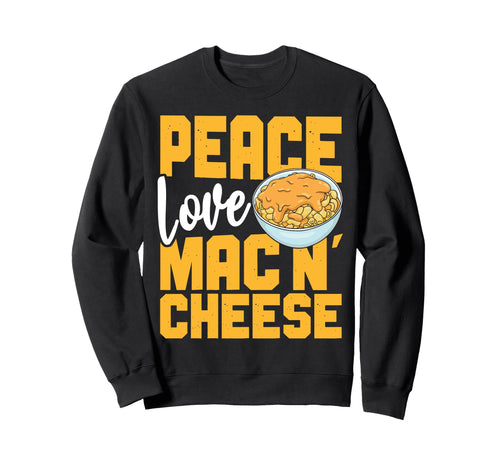 Mac And Cheese Peace Love Mac Cheese Sweatshirt - Novelty Apparel Unisex - T-Shirt, Sweatshirt, Hoodie
