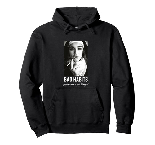 Bad Habits Nun Aesthetic Edgy Streetwear Hoodie - Unique Graphic Unisex - T-Shirt, Sweatshirt, Hoodie