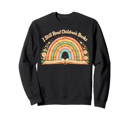 I Still Read Children Books Rainbow Sweatshirt - Unique Graphic Unisex - T-Shirt, Sweatshirt, Hoodie
