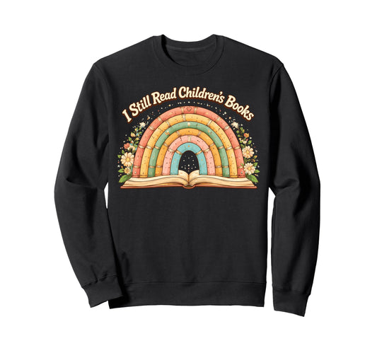I Still Read Children Books Rainbow Sweatshirt - Unique Graphic Unisex - T-Shirt, Sweatshirt, Hoodie