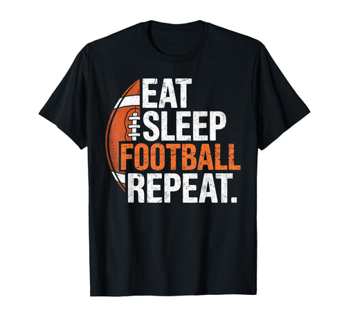 Eat Sleep Football Repeat Funny Joke T-Shirt - Streetwear Style Men Women - T-Shirt, Sweatshirt, Hoodie