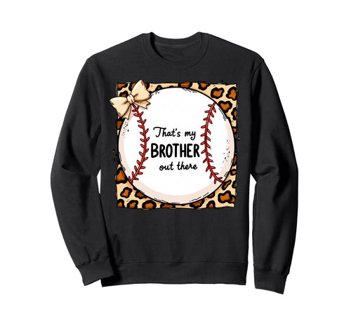 Thats My Brother Out There Baseball Sweatshirt - Aesthetic Graphic Unisex - T-Shirt, Sweatshirt, Hoodie