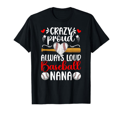 Crazy Proud Baseball Nana Baseball Player T-Shirt - Unique Graphic Unisex - T-Shirt, Sweatshirt, Hoodie