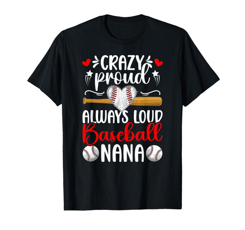 Crazy Proud Baseball Nana Baseball Player T-Shirt - Unique Graphic Unisex - T-Shirt, Sweatshirt, Hoodie