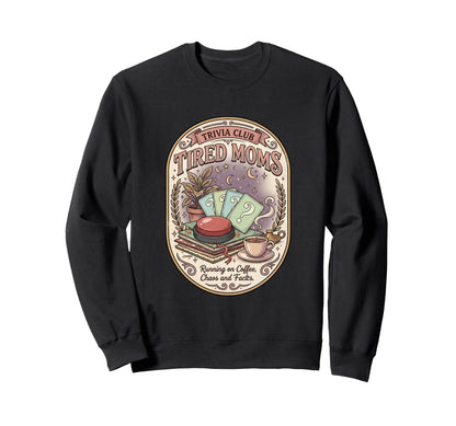 Funny Tired Moms Trivia Club Sweatshirt - Fun Novelty Design Unisex - T-Shirt, Sweatshirt, Hoodie