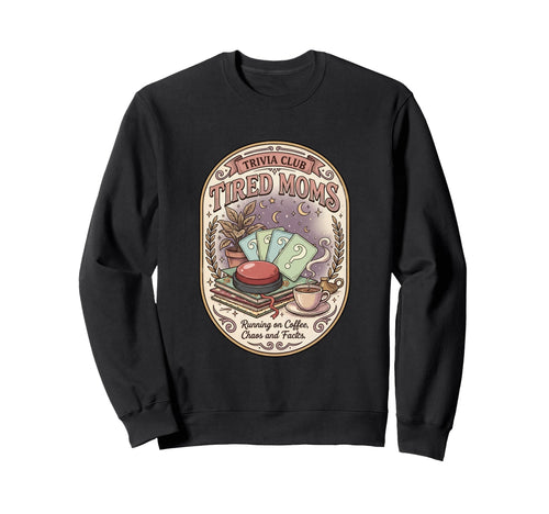 Funny Tired Moms Trivia Club Sweatshirt - Fun Novelty Design Unisex - T-Shirt, Sweatshirt, Hoodie