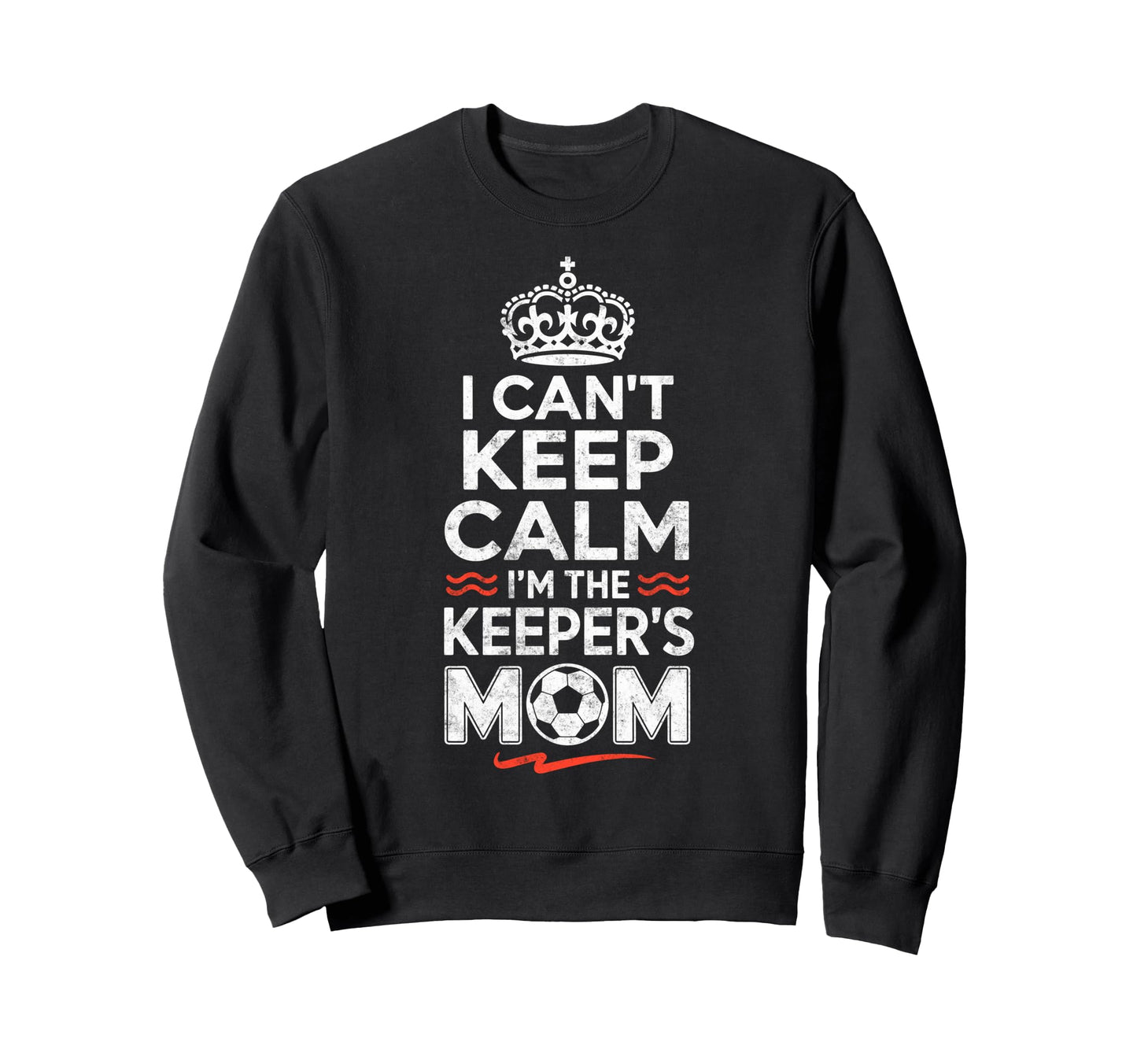 I Cant Keep Calm Im Keepers Soccer Sweatshirt - Graphic Print Men Women - T-Shirt, Sweatshirt, Hoodie