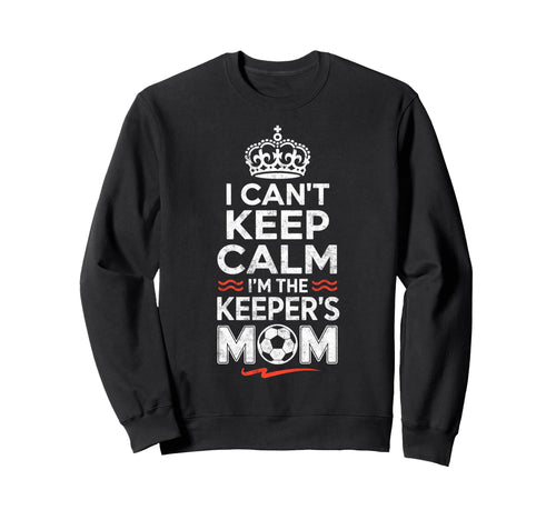 I Cant Keep Calm Im Keepers Soccer Sweatshirt - Graphic Print Men Women - T-Shirt, Sweatshirt, Hoodie